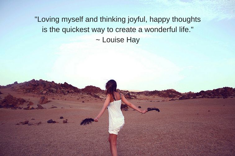 _Loving myself and thinking joyful, happy thoughts is the quickest way to create a joyful, happy lif